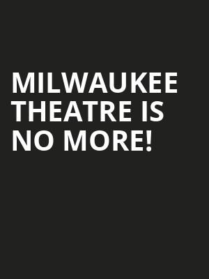 Milwaukee Theatre is no more